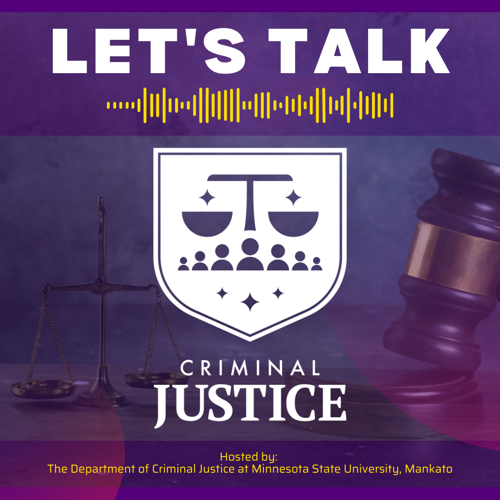Lets Talk Criminal Justice poster hosted by the Department of Criminal Justice at Minnesota State University, Mankato