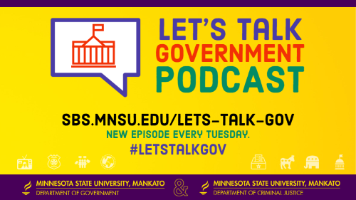 Let's Talk Gov Podcast sbs.mnsu.edu/lets-talk-gov, every tuesday